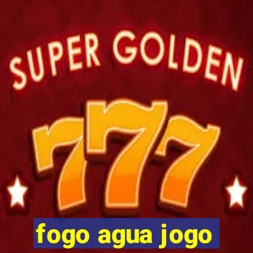 fogo agua jogo