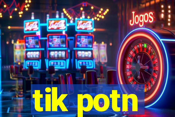 tik potn