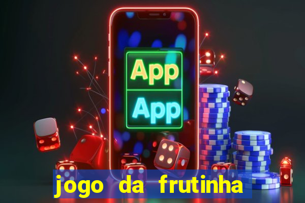 jogo da frutinha de ganhar dinheiro