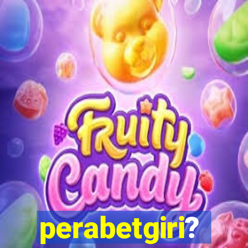 perabetgiri?