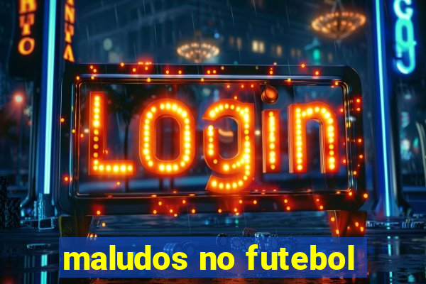 maludos no futebol