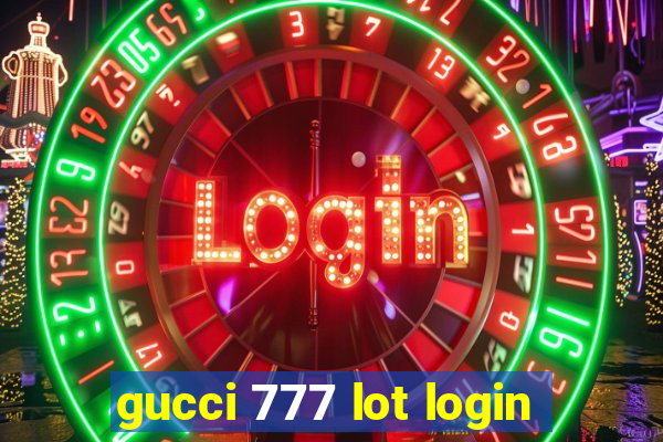 gucci 777 lot login