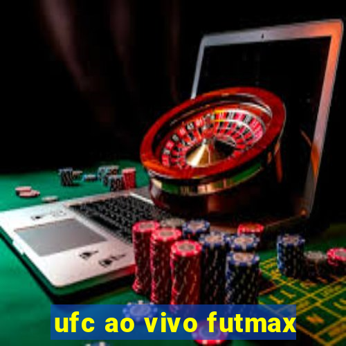 ufc ao vivo futmax