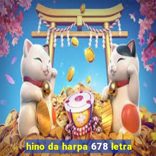 hino da harpa 678 letra