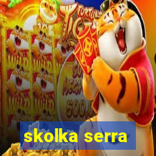 skolka serra