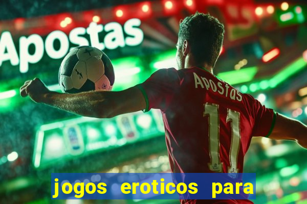 jogos eroticos para maiores de 18 anos