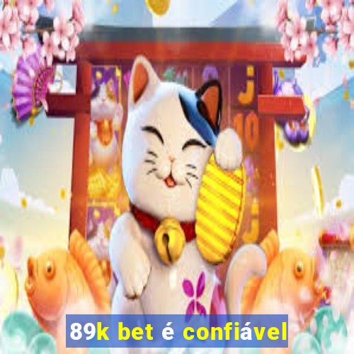 89k bet é confiável