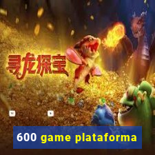 600 game plataforma