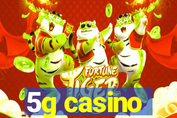 5g casino