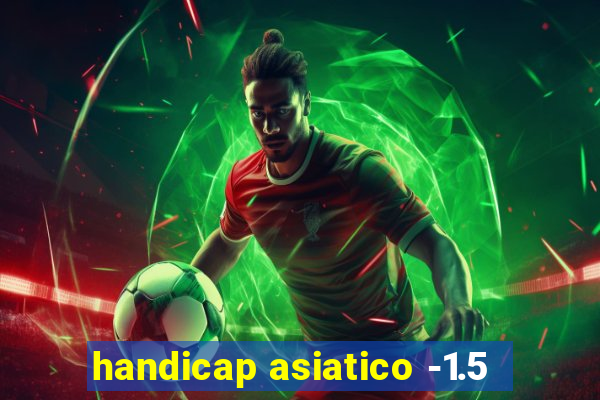 handicap asiatico -1.5