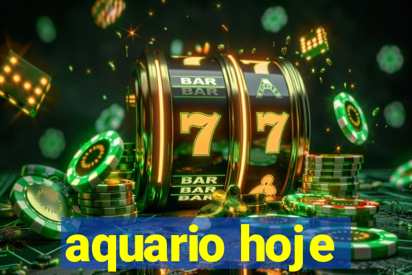 aquario hoje