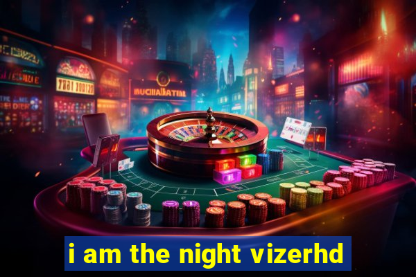 i am the night vizerhd