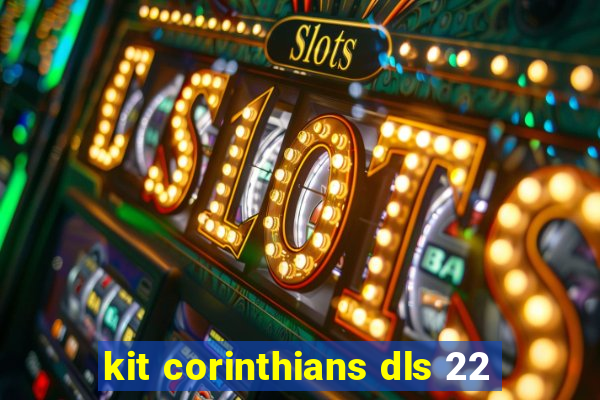 kit corinthians dls 22