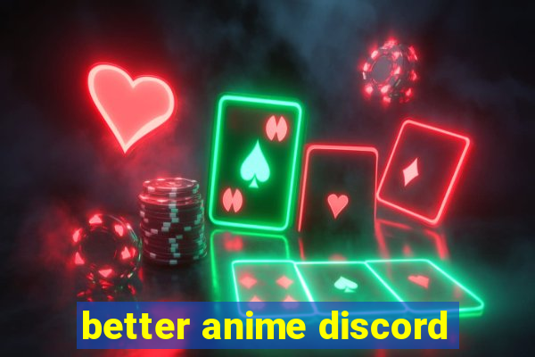 better anime discord