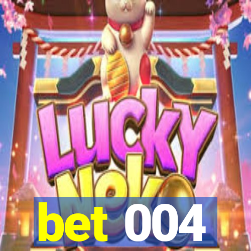 bet 004