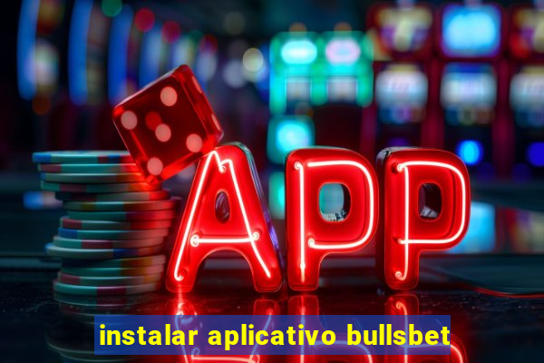 instalar aplicativo bullsbet