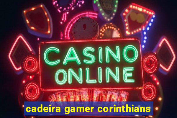 cadeira gamer corinthians