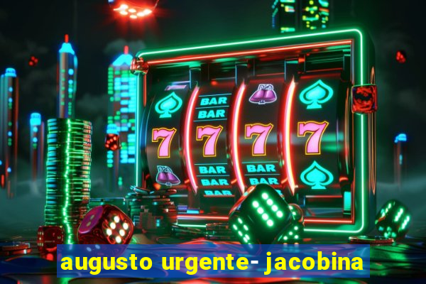 augusto urgente- jacobina