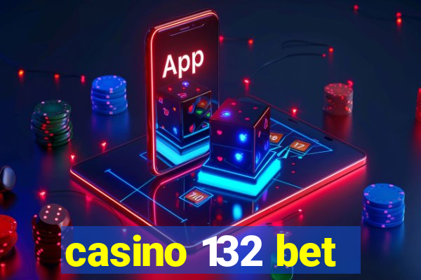 casino 132 bet