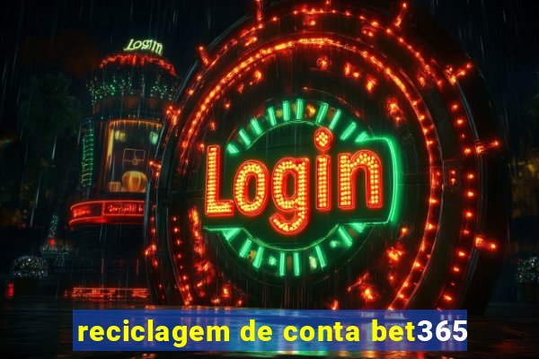 reciclagem de conta bet365