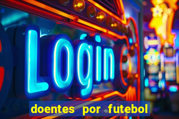 doentes por futebol guia de jogos