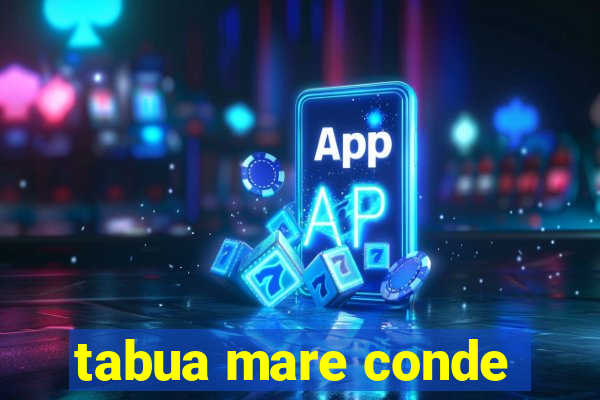 tabua mare conde