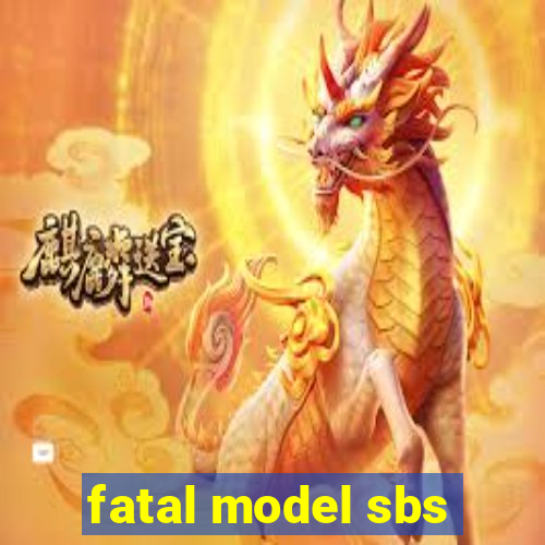 fatal model sbs