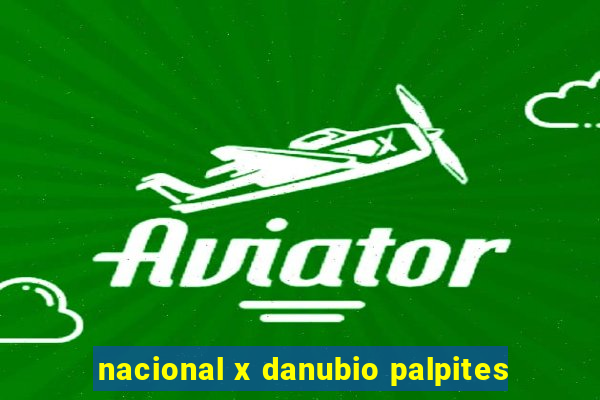 nacional x danubio palpites