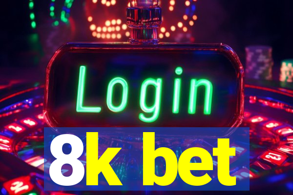 8k bet