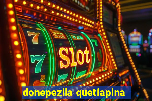 donepezila quetiapina