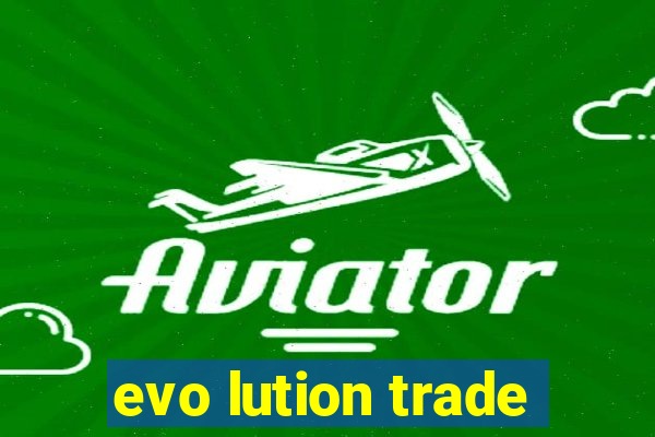 evo lution trade