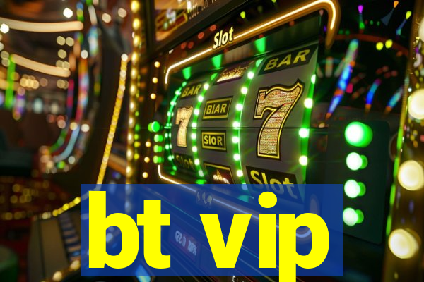 bt vip