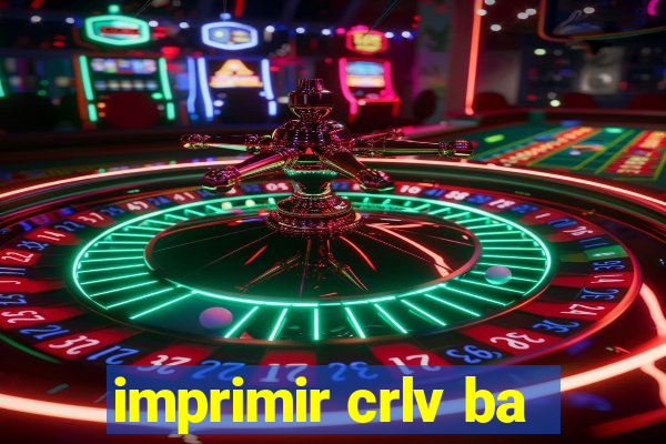 imprimir crlv ba