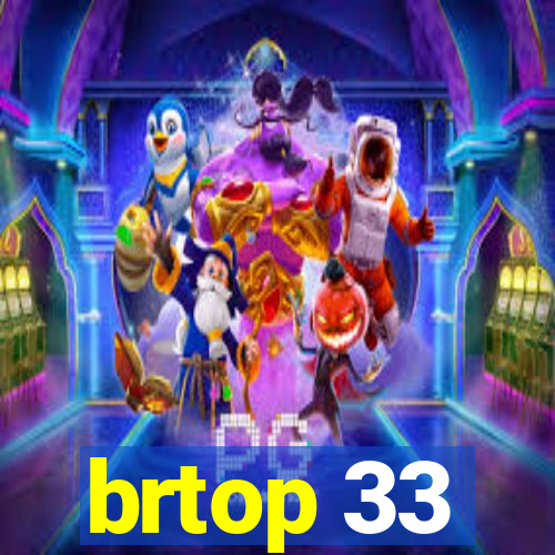 brtop 33