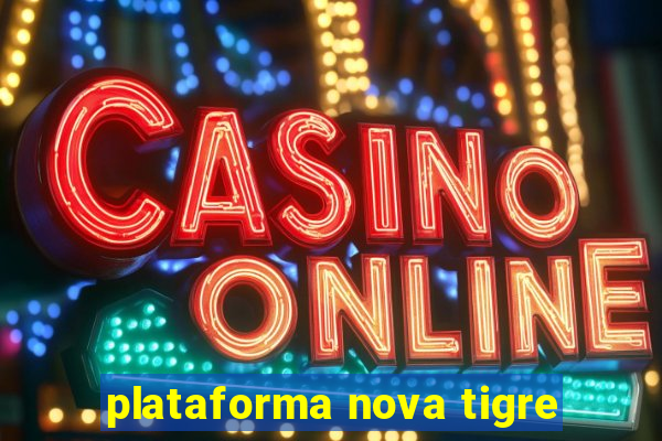 plataforma nova tigre