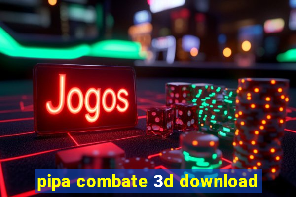 pipa combate 3d download