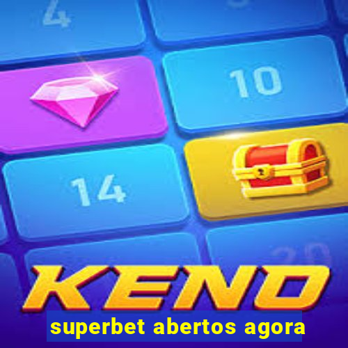 superbet abertos agora