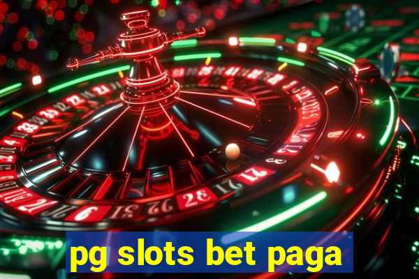 pg slots bet paga