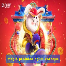 magia proibida ogum xoroque