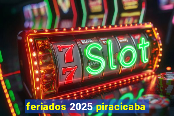 feriados 2025 piracicaba