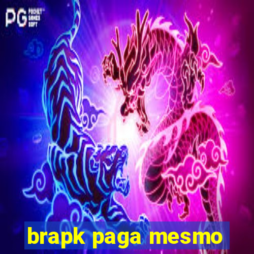 brapk paga mesmo