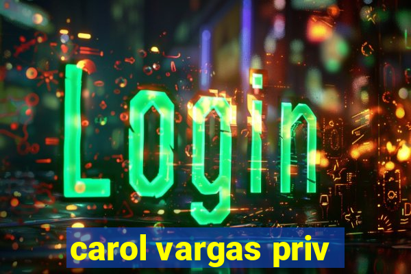 carol vargas priv