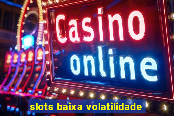 slots baixa volatilidade