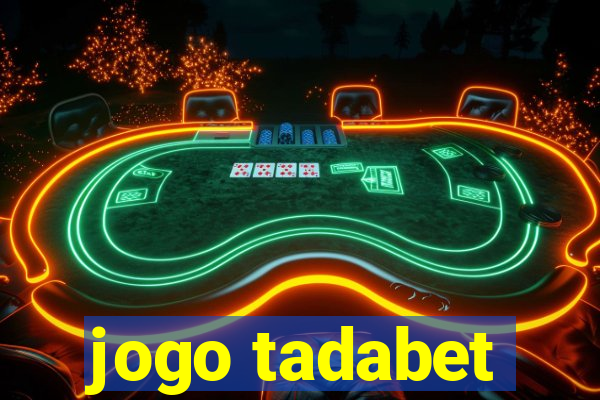 jogo tadabet