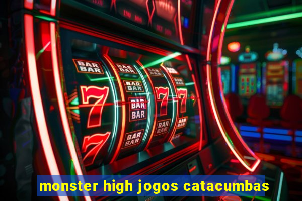 monster high jogos catacumbas