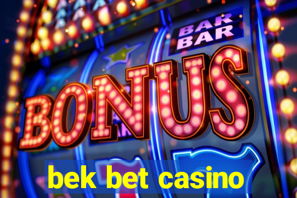 bek bet casino