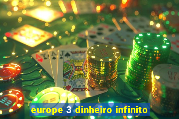 europe 3 dinheiro infinito