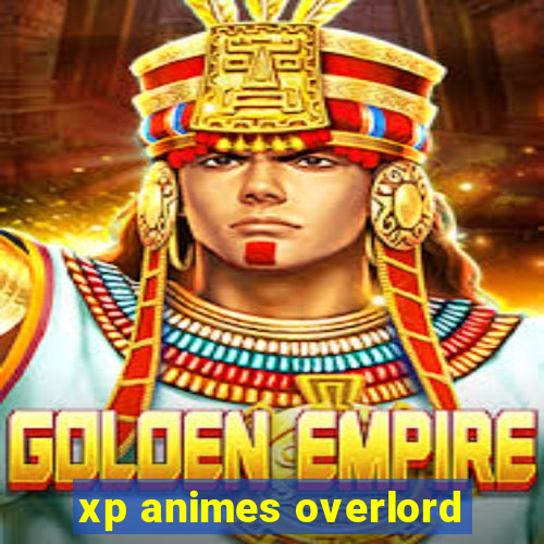 xp animes overlord