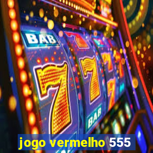 jogo vermelho 555