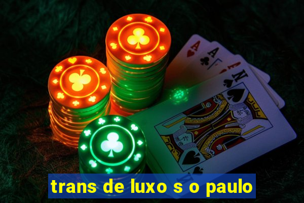 trans de luxo s o paulo